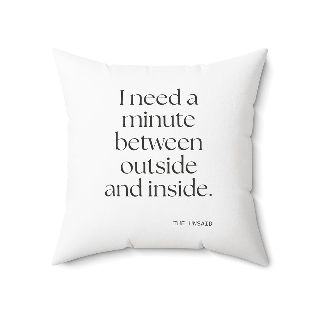 I need a minute between outside and inside - Throw Pillow - For Quiet Minds
