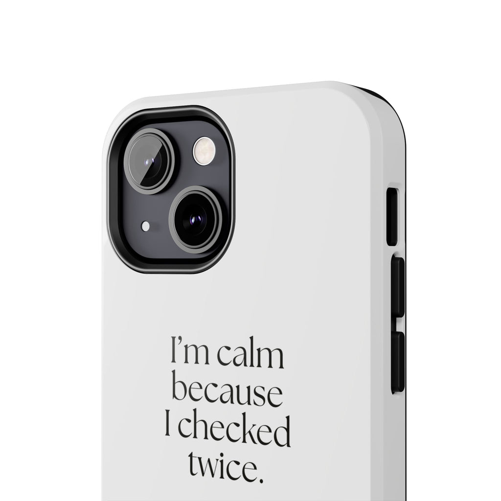 I’m calm because I checked twice - Tough Phone Case - Dry Humor