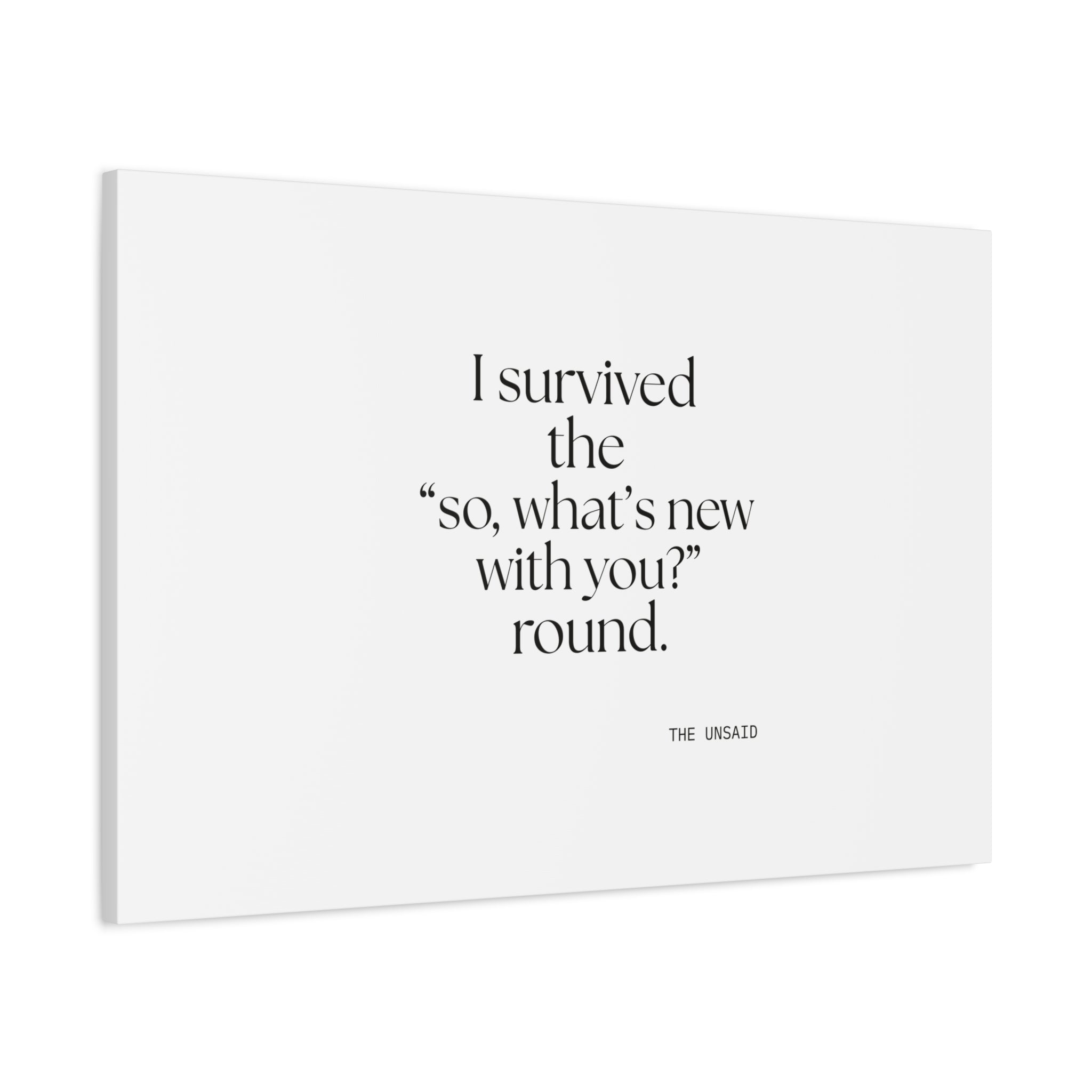 I survived the “so, what’s new with you?” round - Canvas Print - For Someone Who Stays