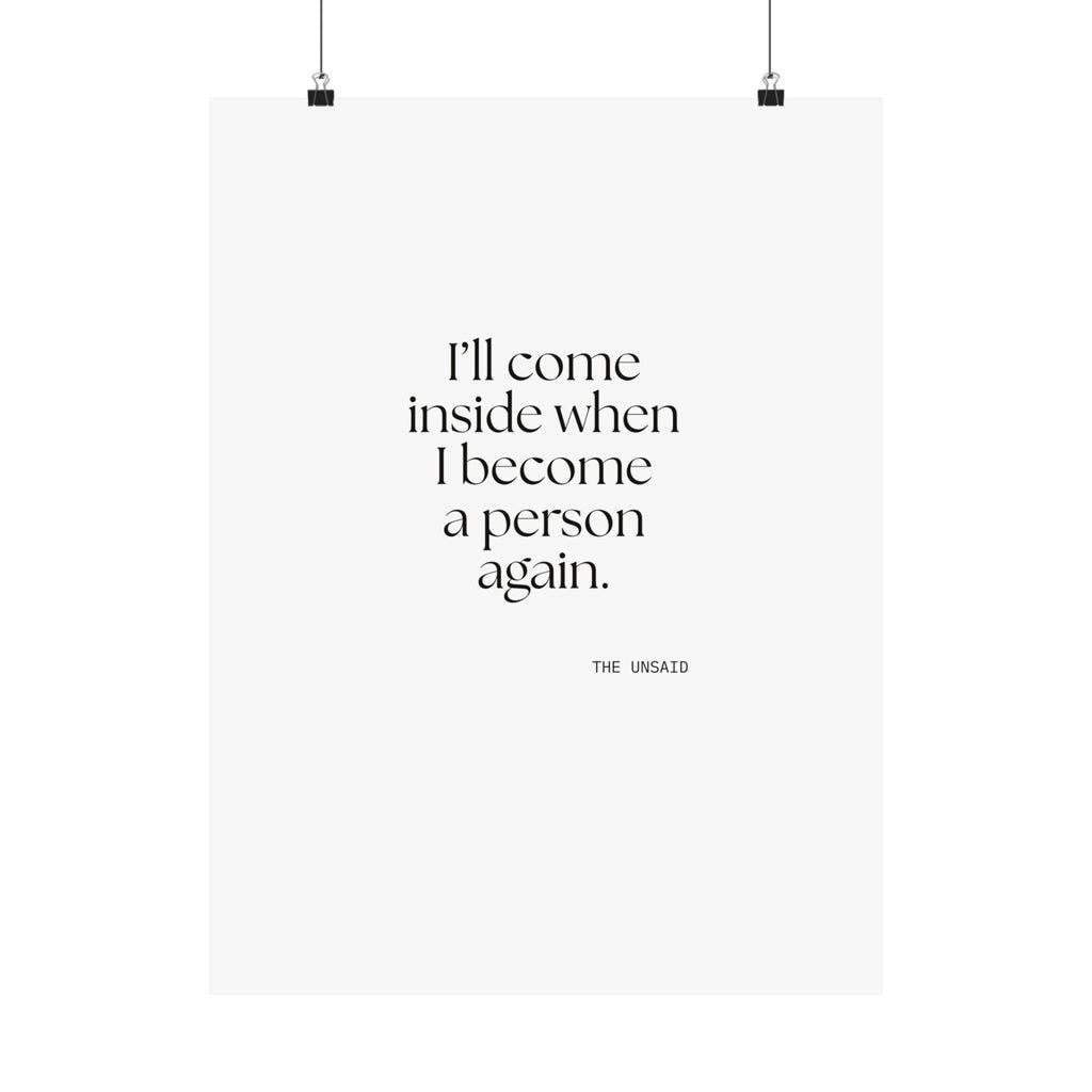 I’ll come inside when I become a person again - Poster - For Quiet Minds