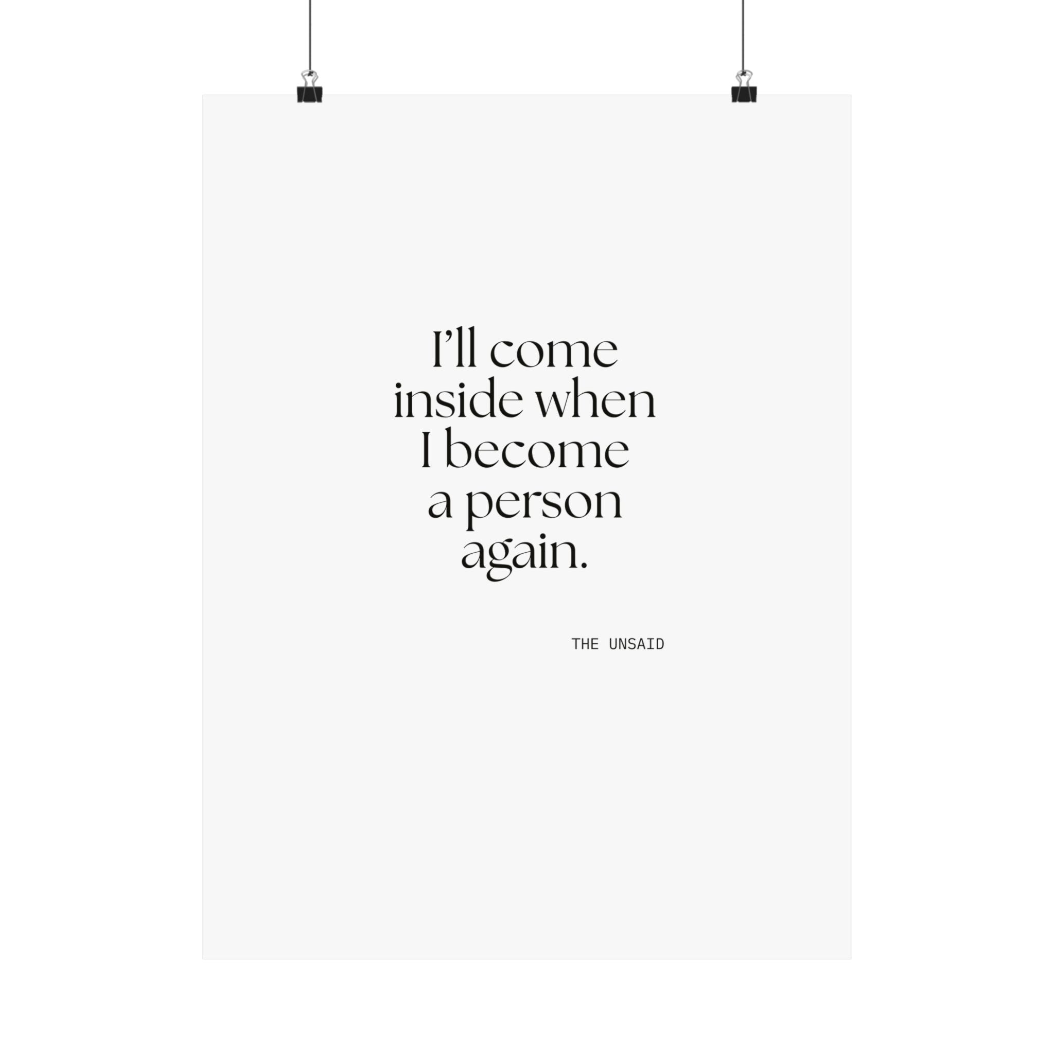 I’ll come inside when I become a person again - Poster - For Quiet Minds