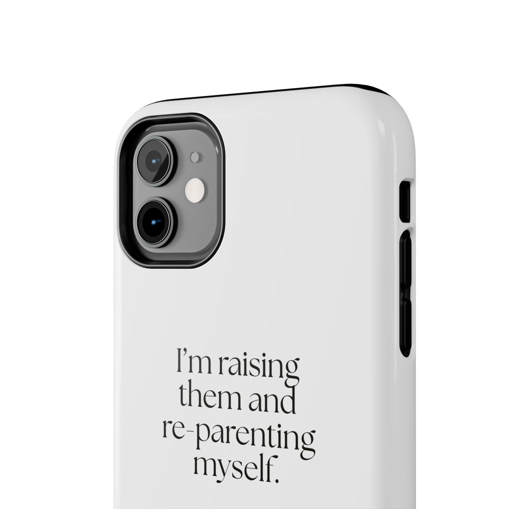 I’m raising them and re-parenting myself - Tough Phone Case - Dry Humor