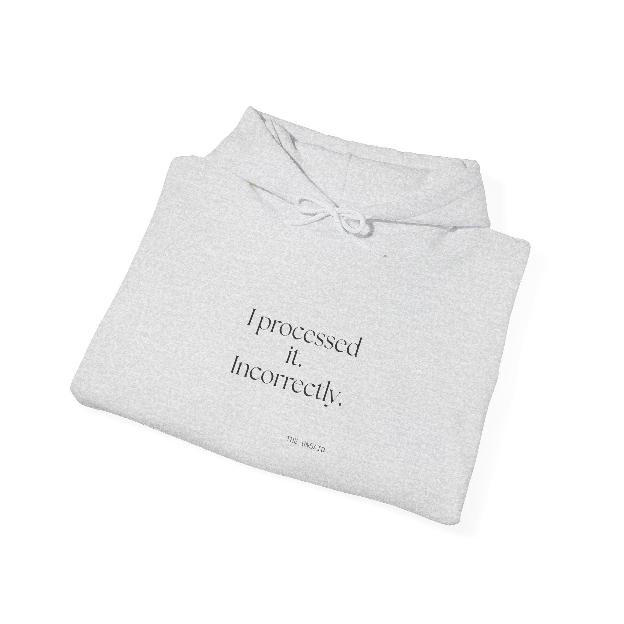 I processed it. Incorrectly - Hoodie - Dry Humor