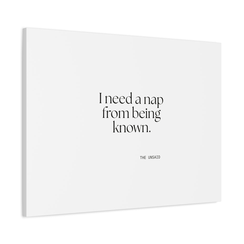 I need a nap from being known - Canvas Print - For Someone Who Stays