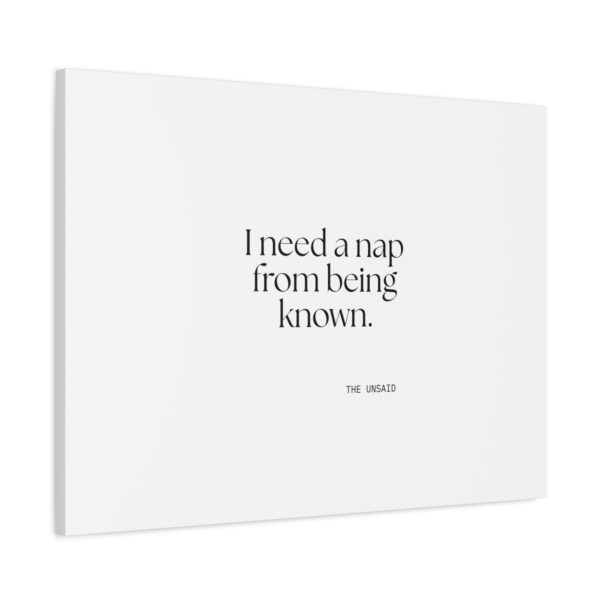 I need a nap from being known - Canvas Print - For Someone Who Stays