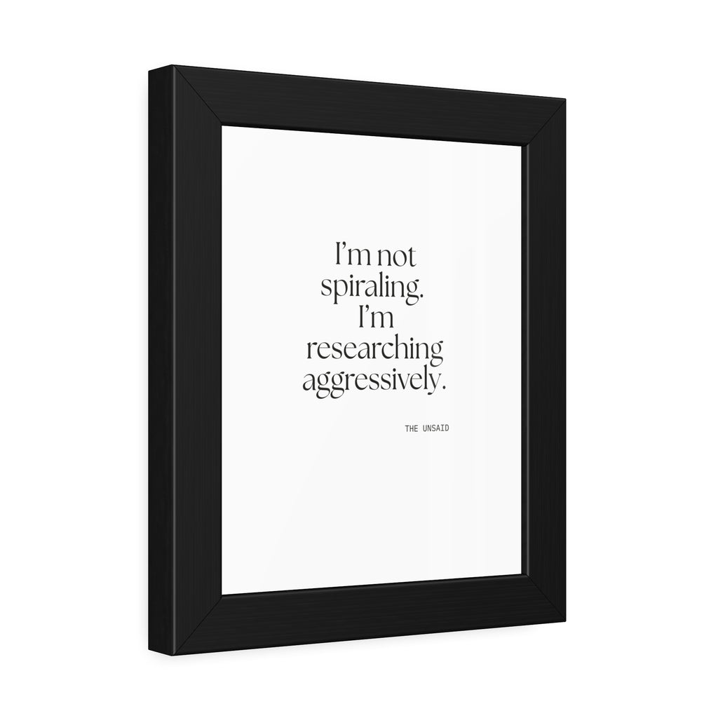 I’m not spiraling. I’m researching aggressively - Framed Print - For Overthinkers
