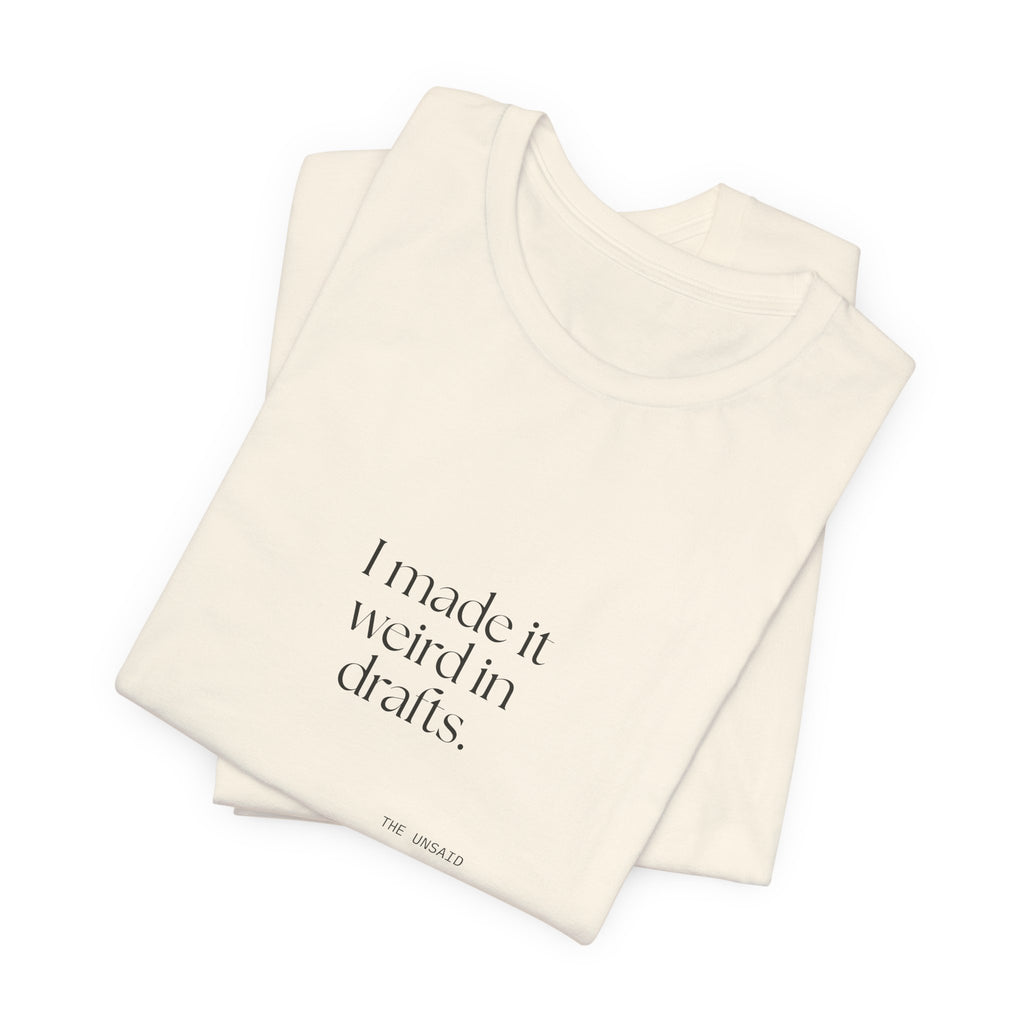 I made it weird in drafts - Shirt - For Overthinkers