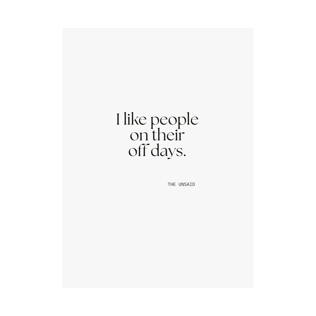 I like people on their off days - Poster - For Someone Who Stays