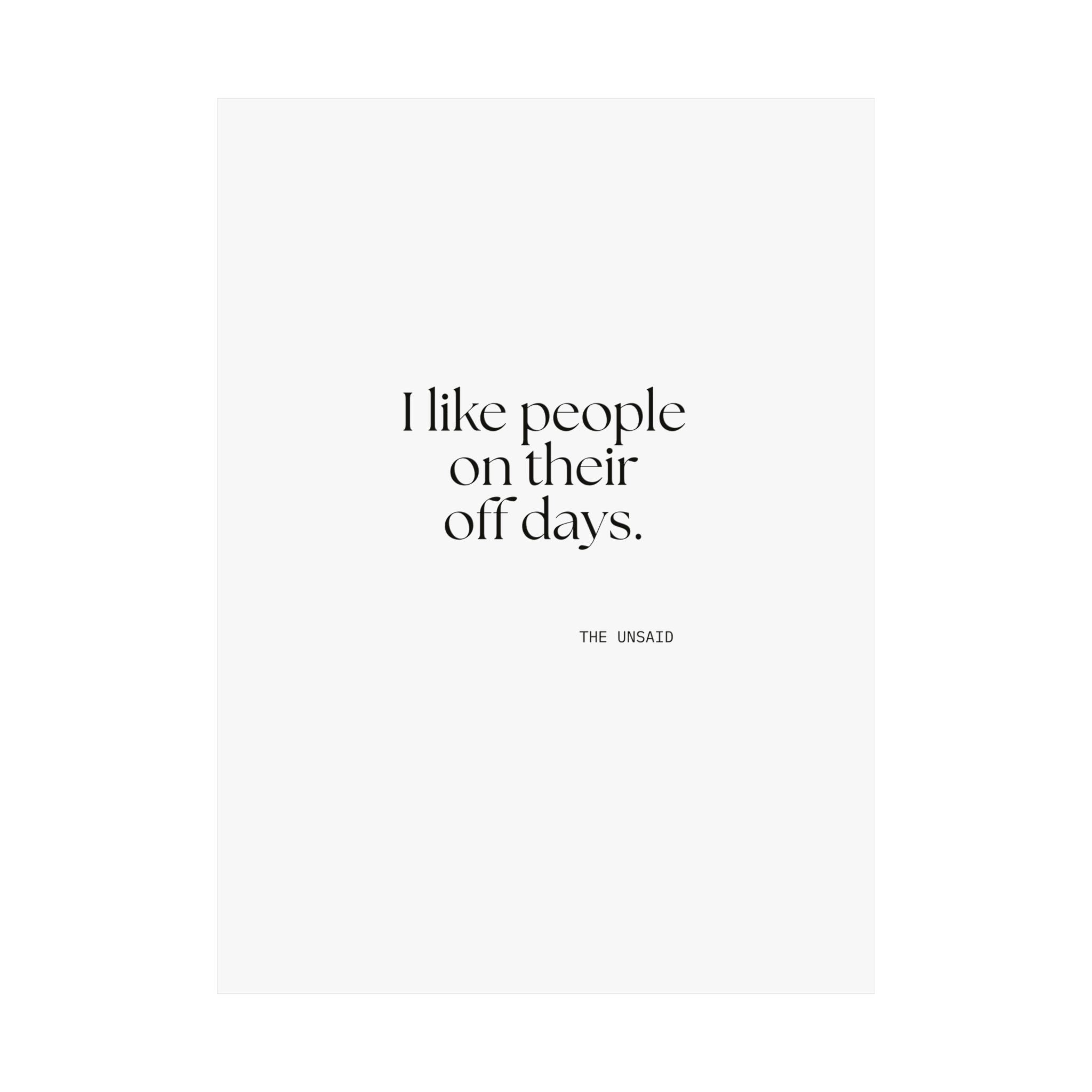 I like people on their off days - Poster - For Someone Who Stays