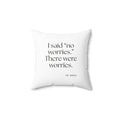 I said “no worries.” There were worries - Throw Pillow - Dry Humor