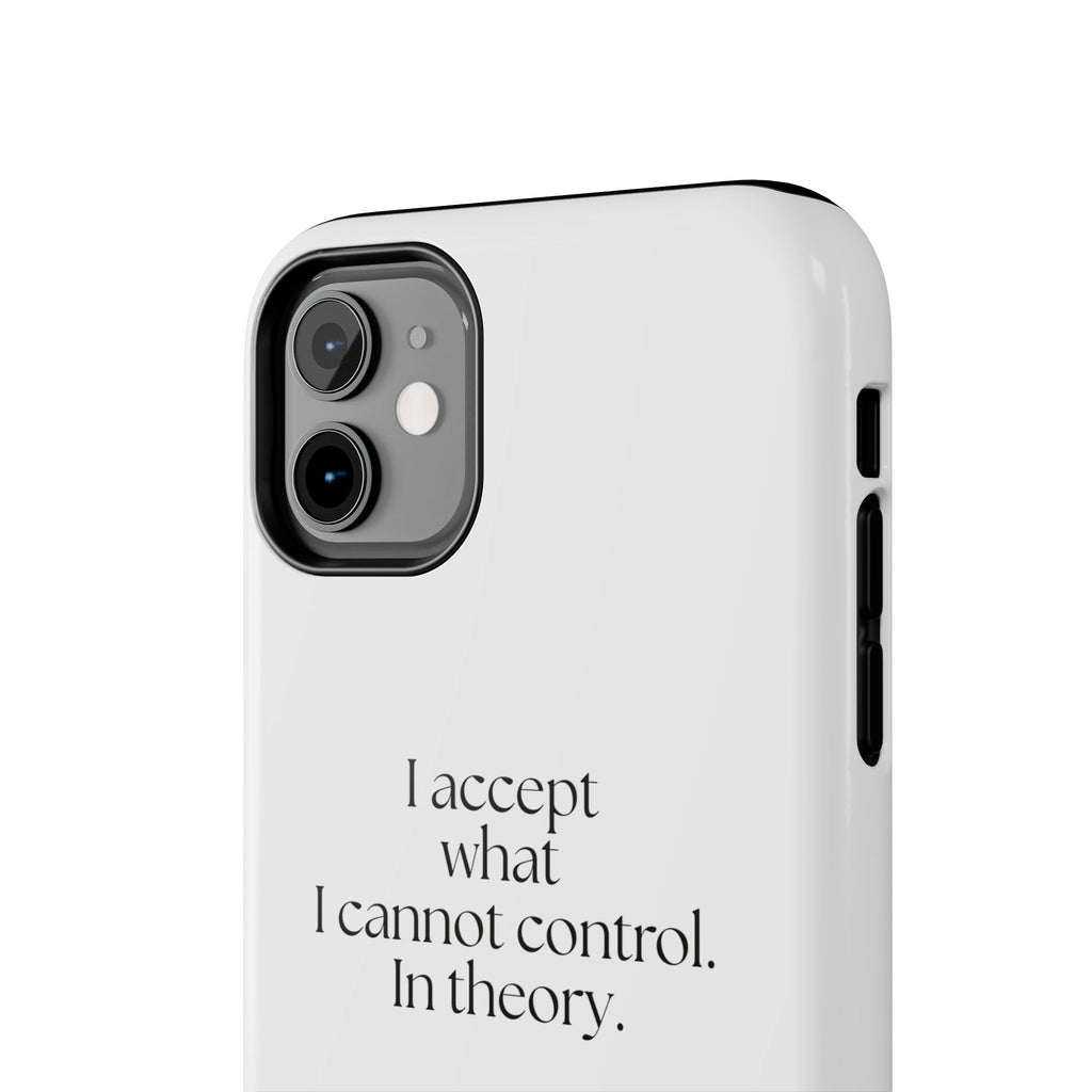 I accept what I cannot control. In theory - Tough Phone Case - Dry Humor