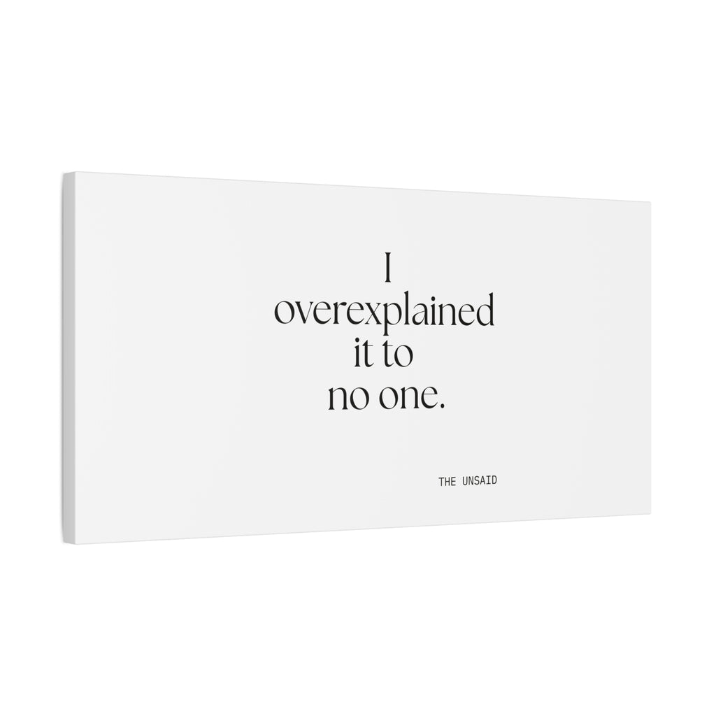 I overexplained it to no one - Canvas Print - For Overthinkers