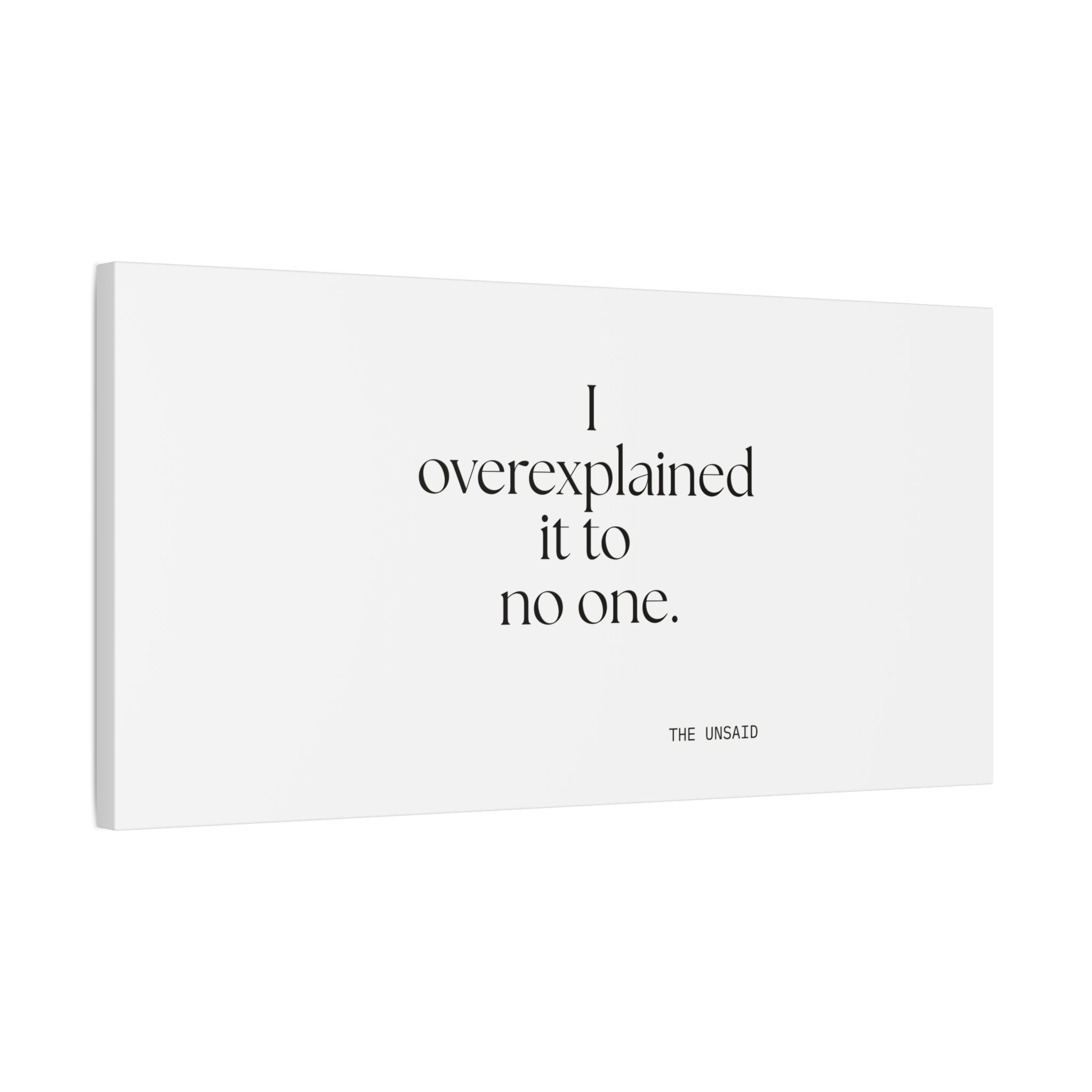 I overexplained it to no one - Canvas Print - For Overthinkers