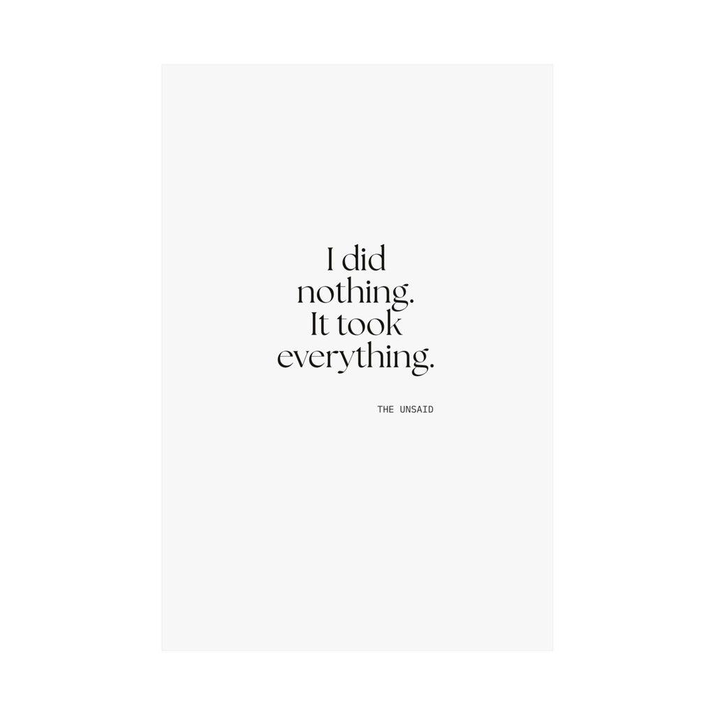 I did nothing. It took everything - Poster - For Tired Days
