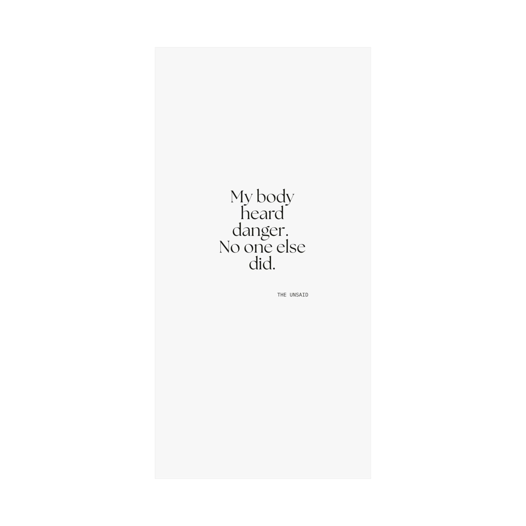 My body heard danger. No one else did - Poster - For Quiet Minds