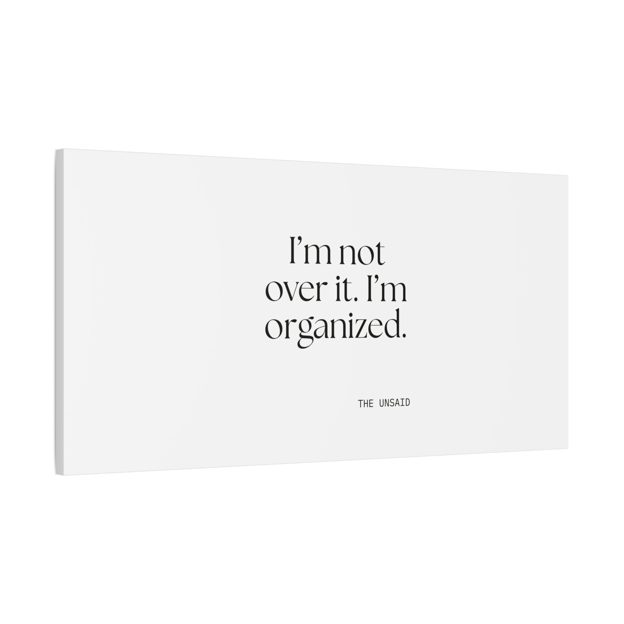 I’m not over it. I’m organized - Canvas Print - Dry Humor