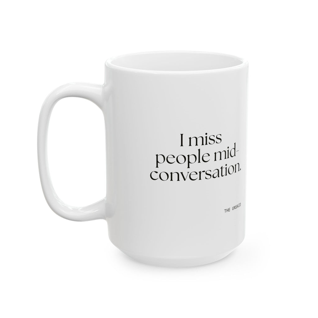 I miss people mid-conversation - Coffee Mug - For Introverts