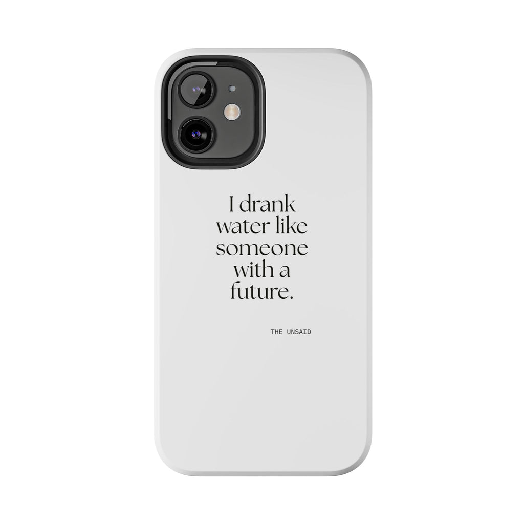 I drank water like someone with a future - Tough Phone Case - Dry Humor