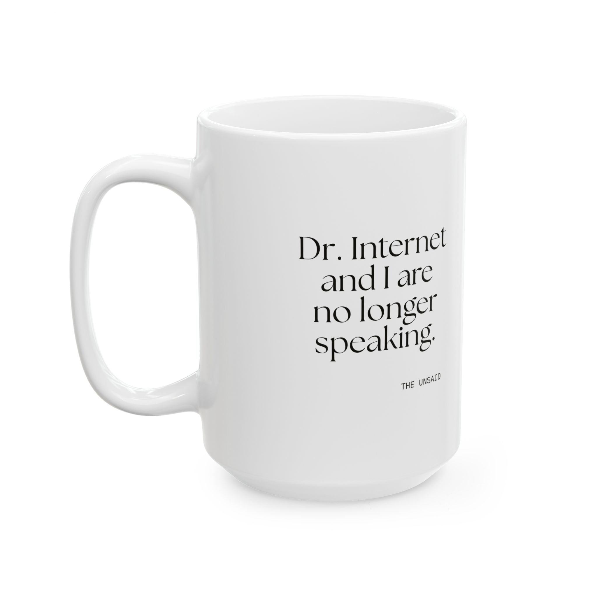 Dr. Internet and I are no longer speaking - Coffee Mug - For Overthinkers