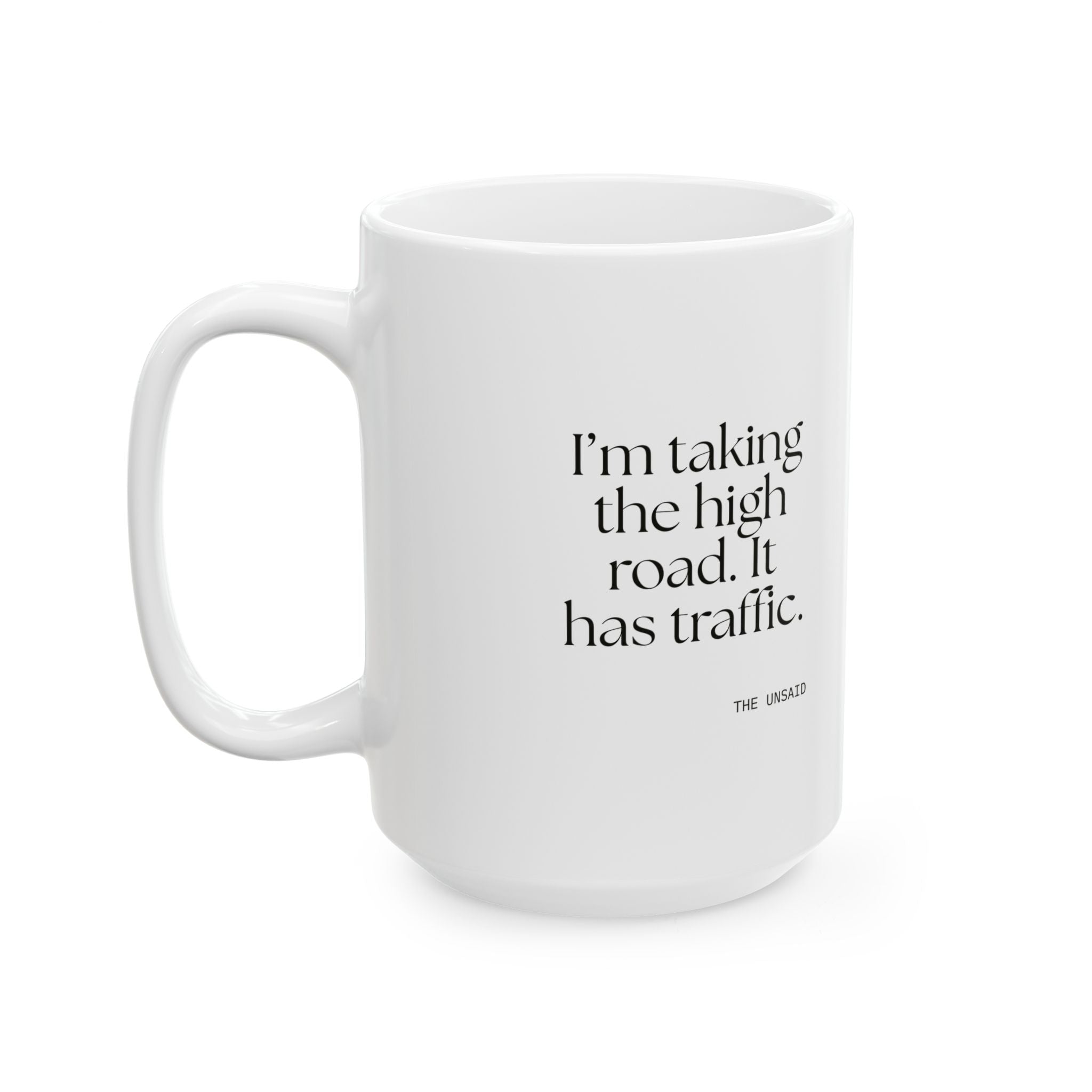 I’m taking the high road. It has traffic - Coffee Mug - Dry Humor