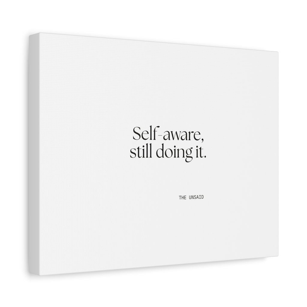 Self-aware, still doing it - Canvas Print - Dry Humor