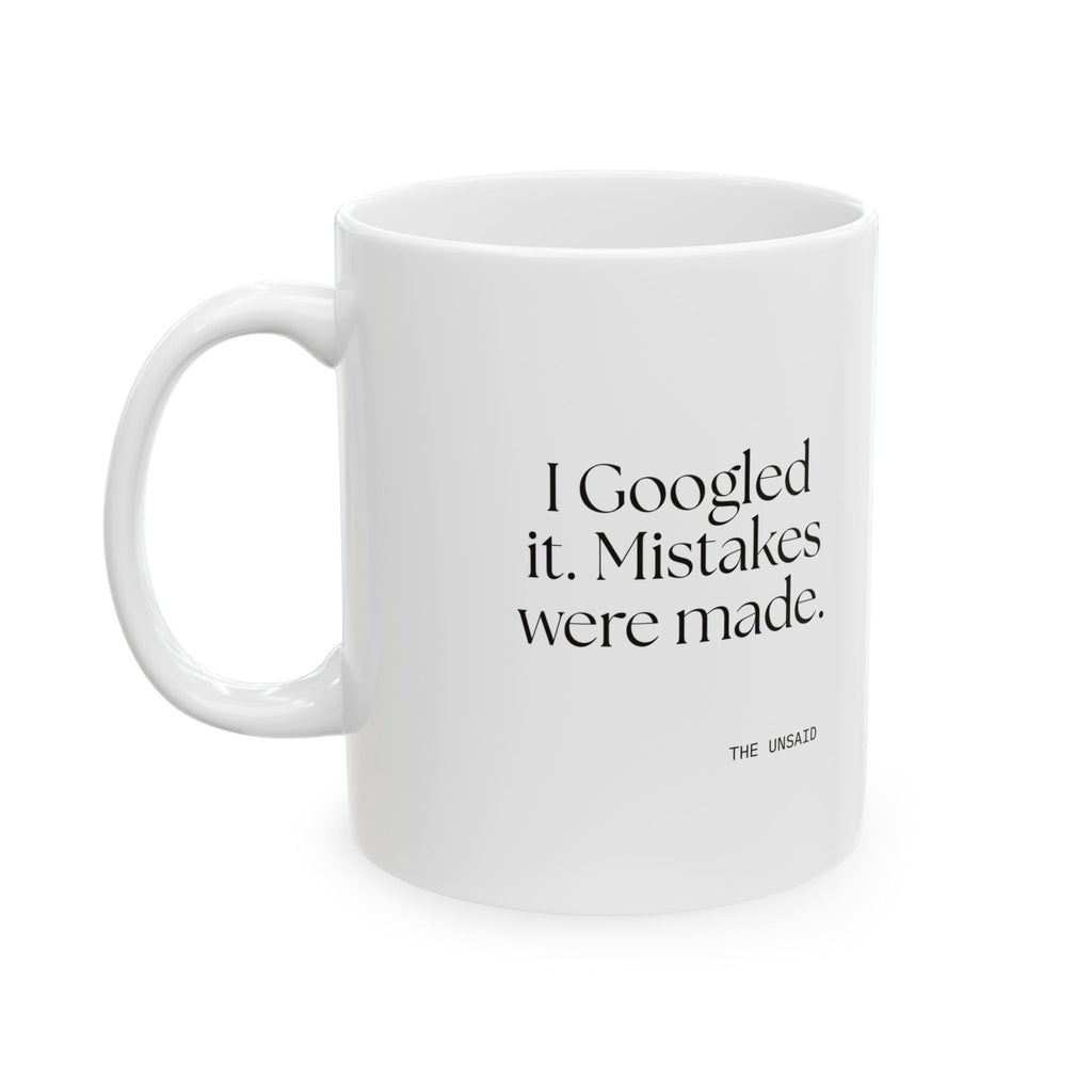 I Googled it. Mistakes were made - Coffee Mug - For Overthinkers