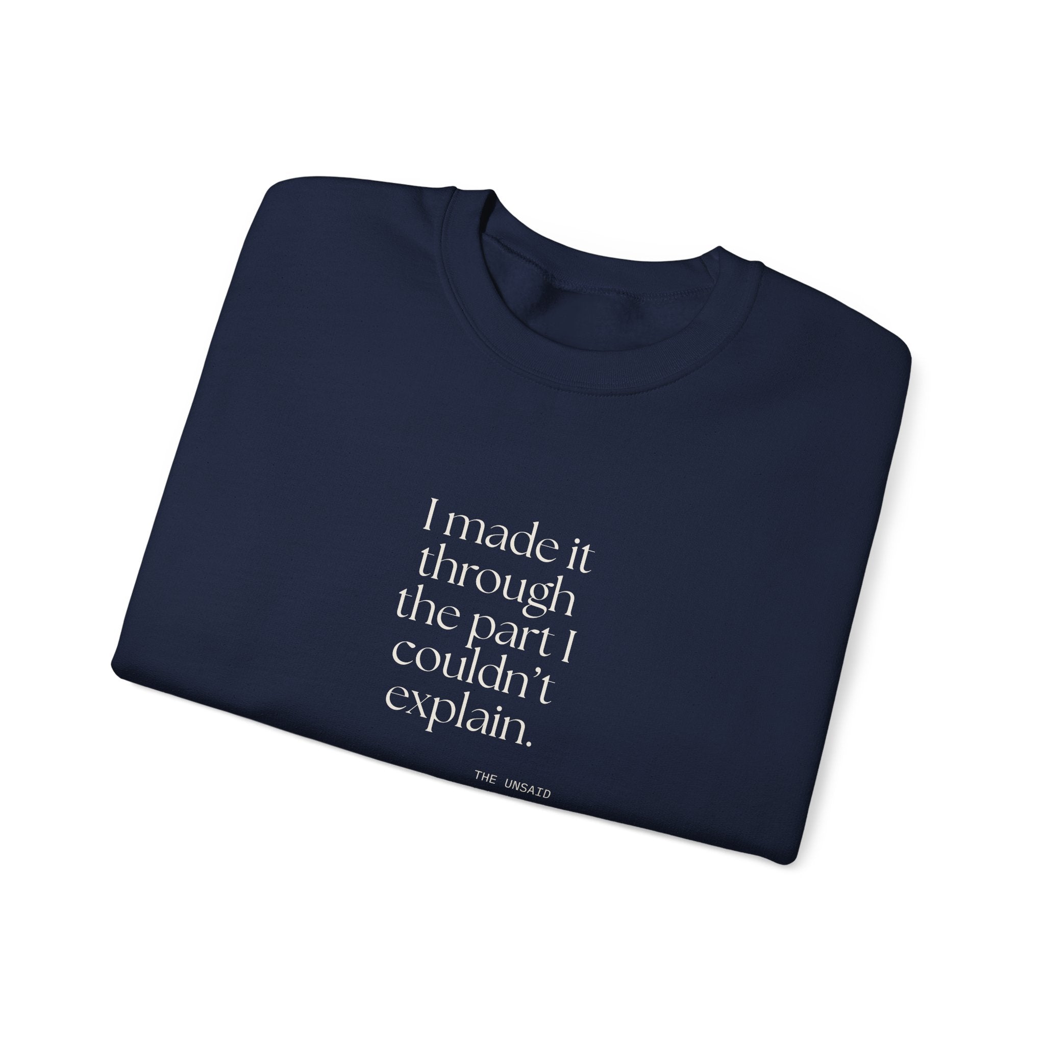 I made it through the part I couldn’t explain - Sweatshirt - Dry Humor