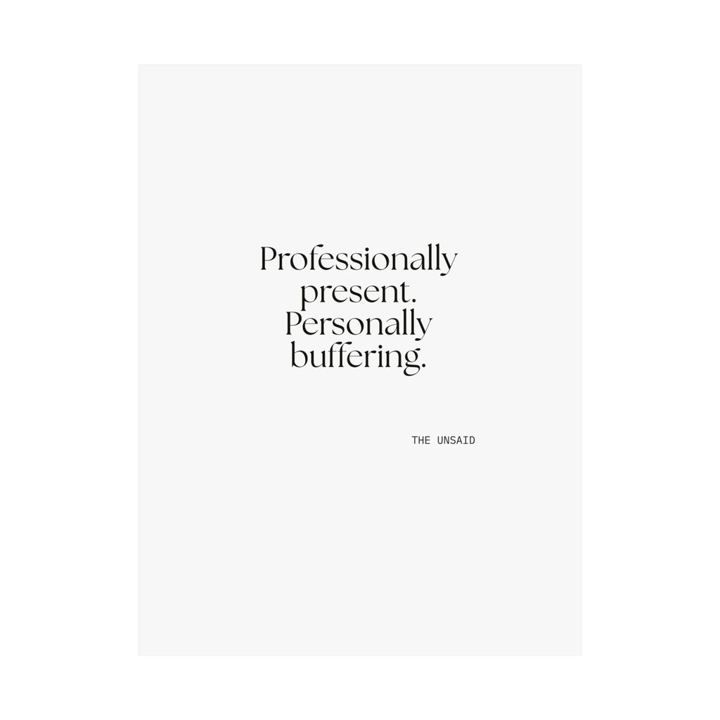 Professionally present. Personally buffering - Poster - For Tired Days