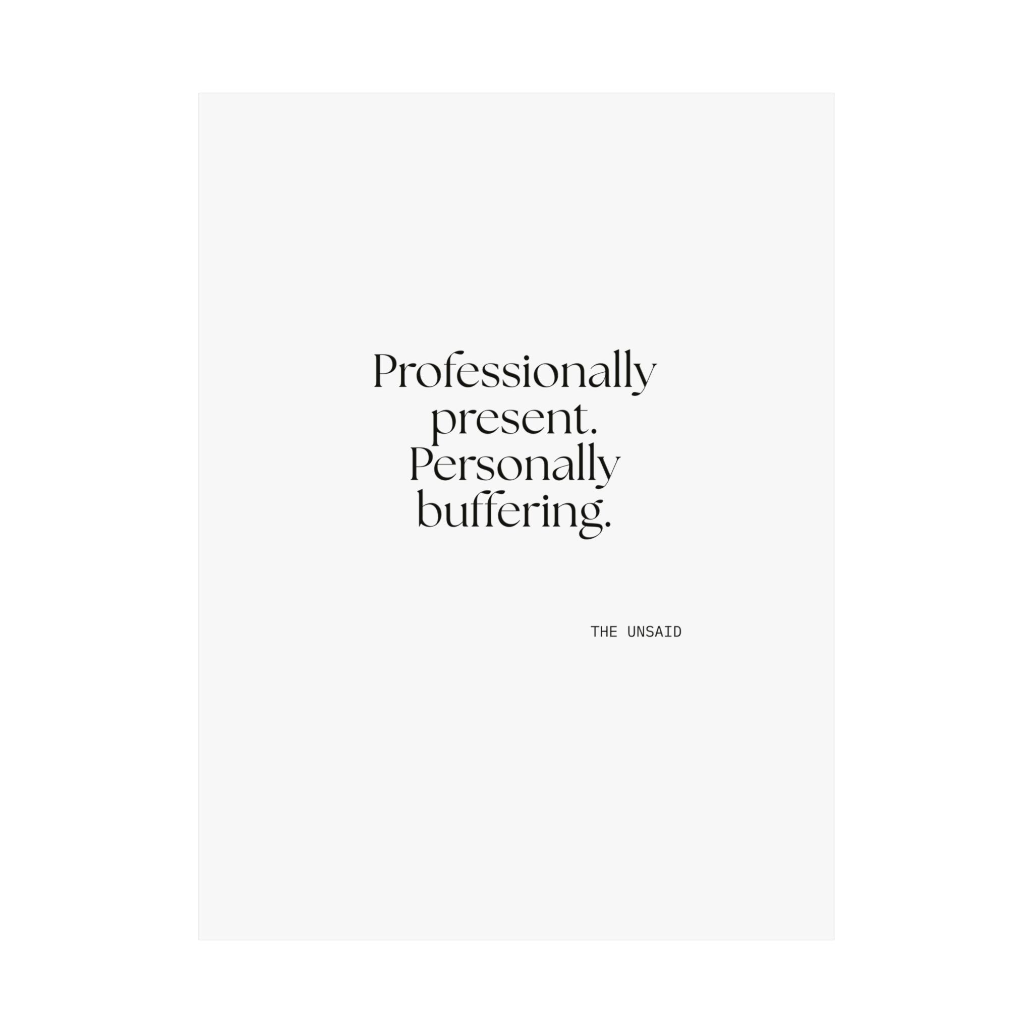 Professionally present. Personally buffering - Poster - For Tired Days