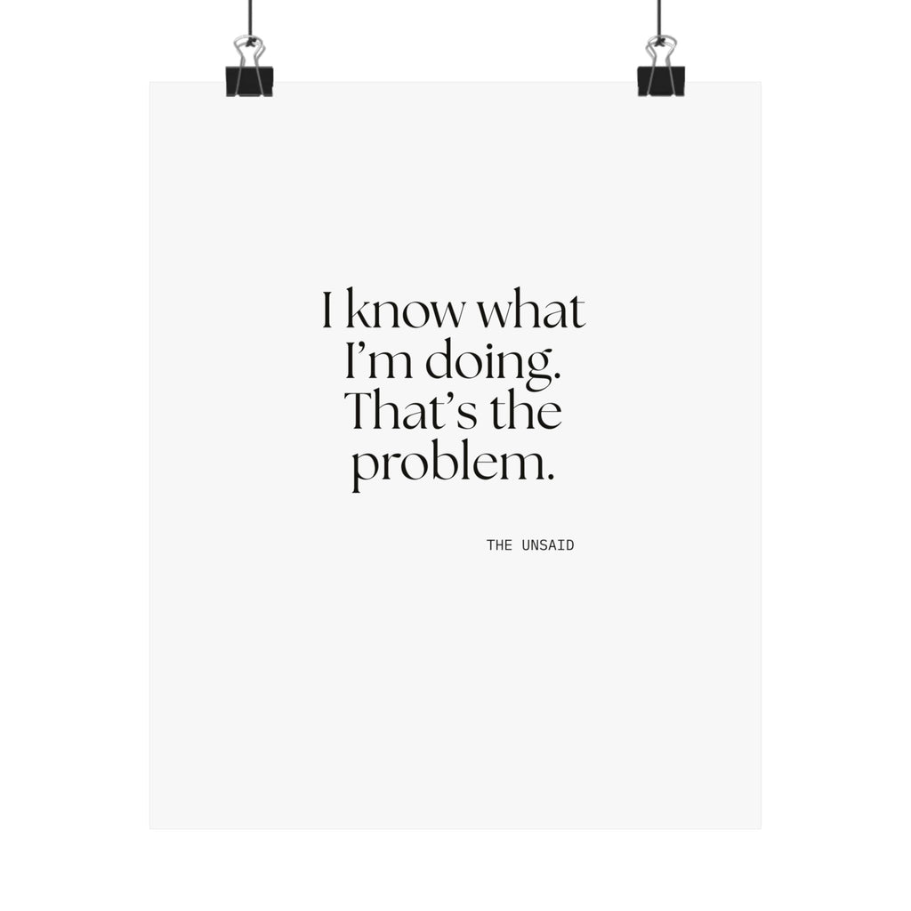 I know what I’m doing. That’s the problem - Poster - Dry Humor