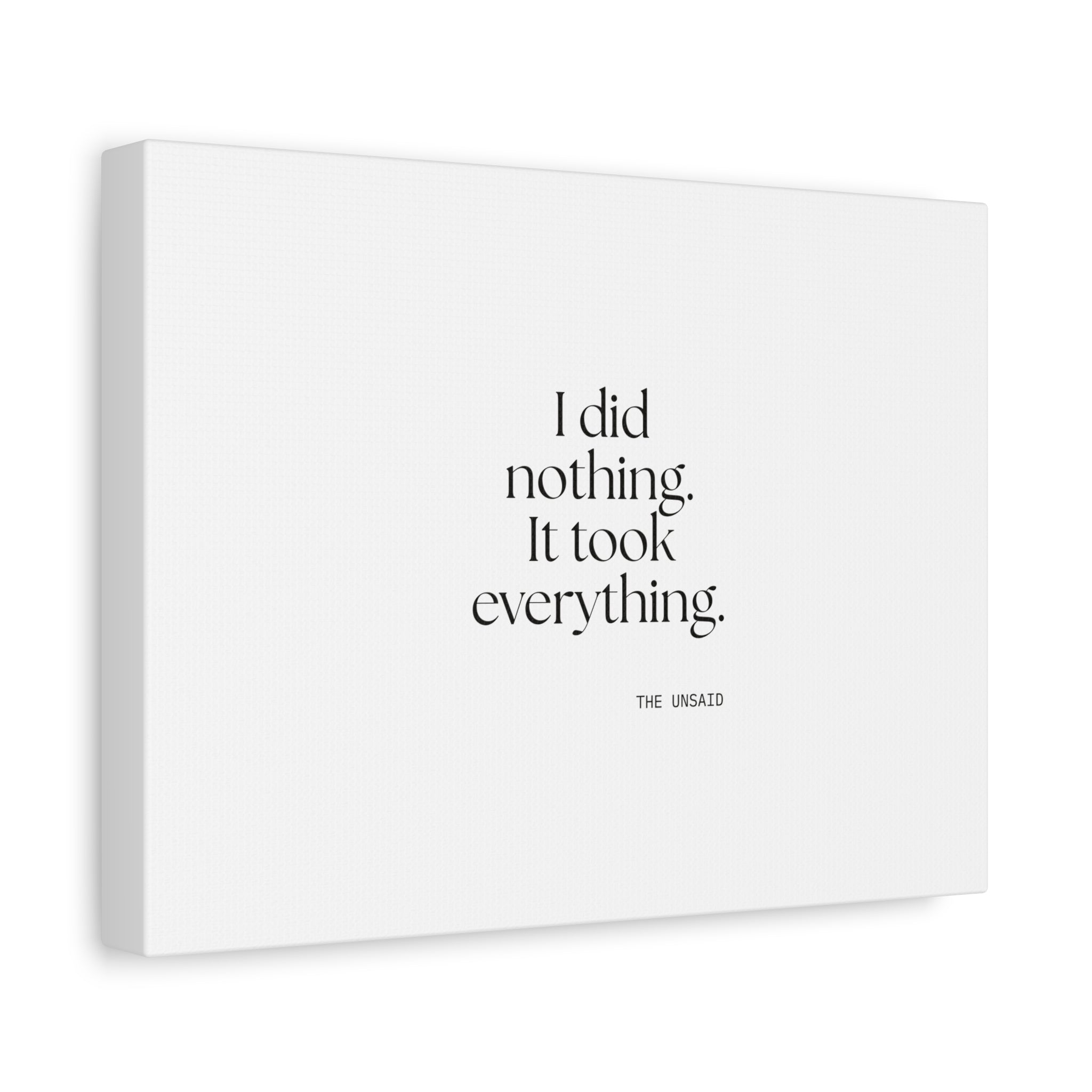 I did nothing. It took everything - Canvas Print - For Tired Days
