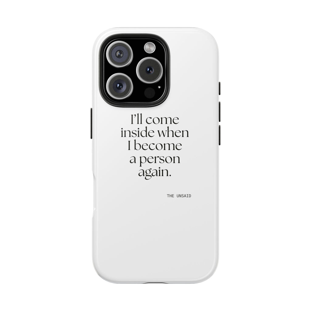 I’ll come inside when I become a person again - Tough Phone Case - For Quiet Minds