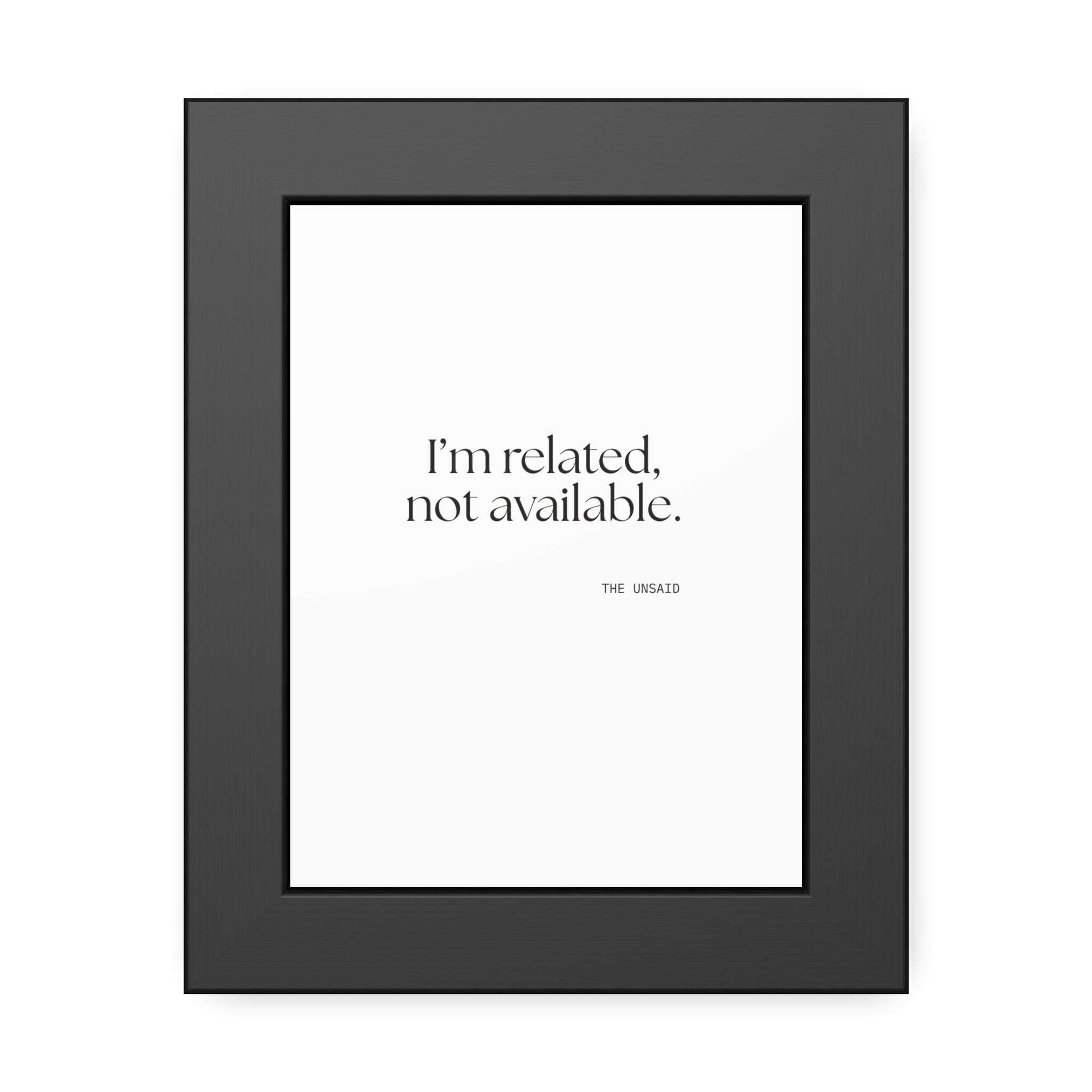 I’m related, not available - Framed Print - For Someone Who Stays