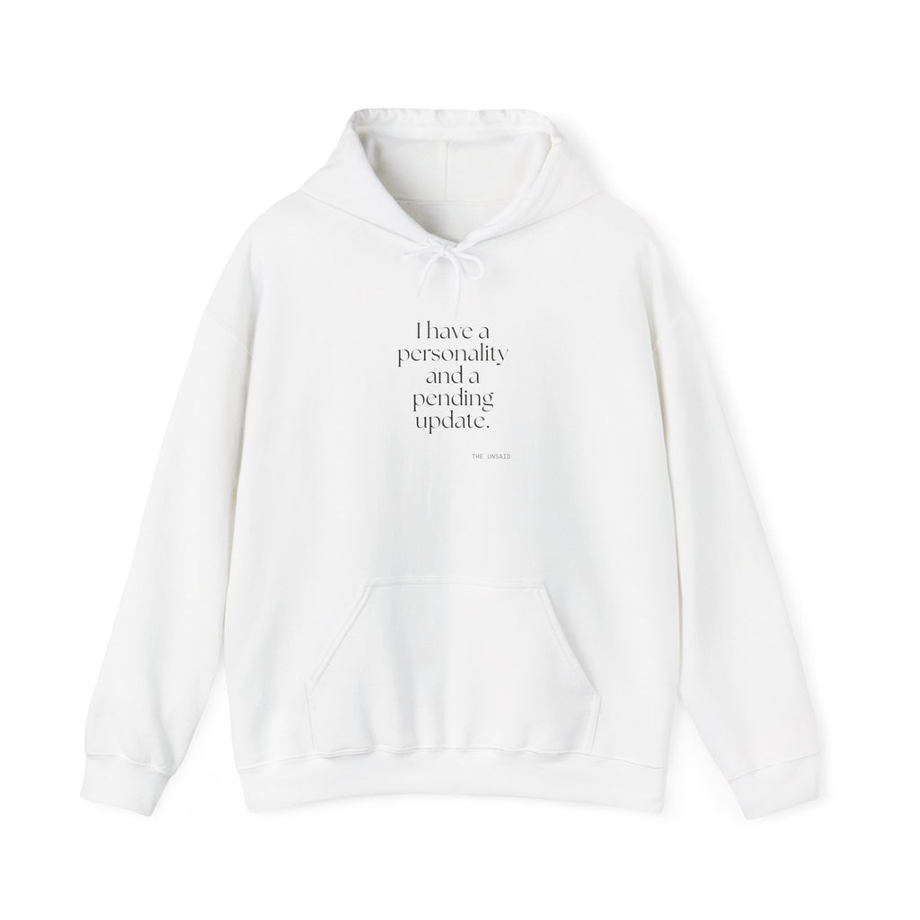 I have a personality and a pending update - Hoodie - Dry Humor