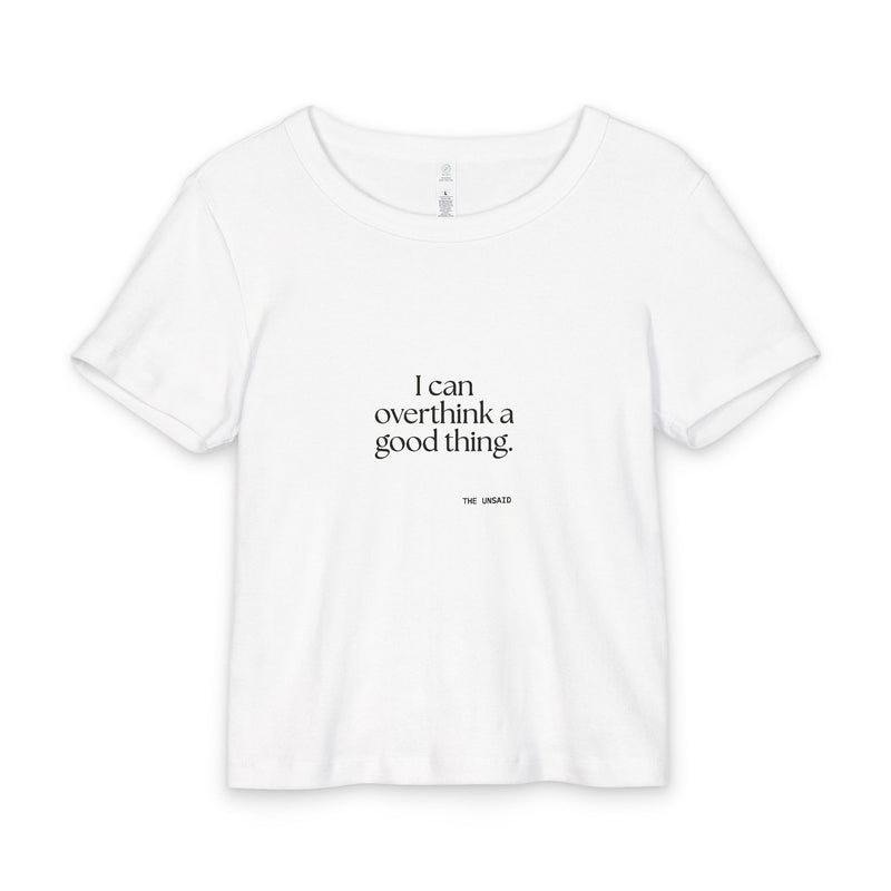 Baby Tee — I can overthink a good thing.