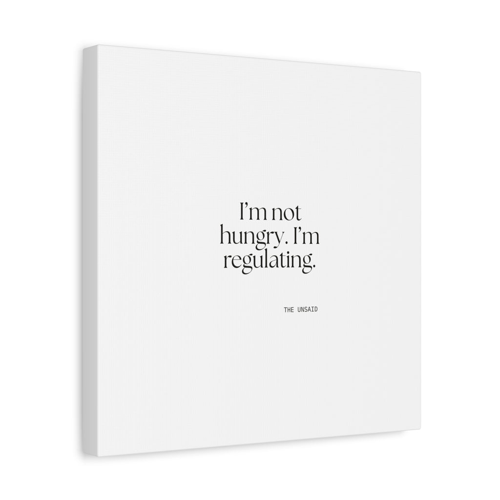 I’m not hungry. I’m regulating - Canvas Print - Dry Humor