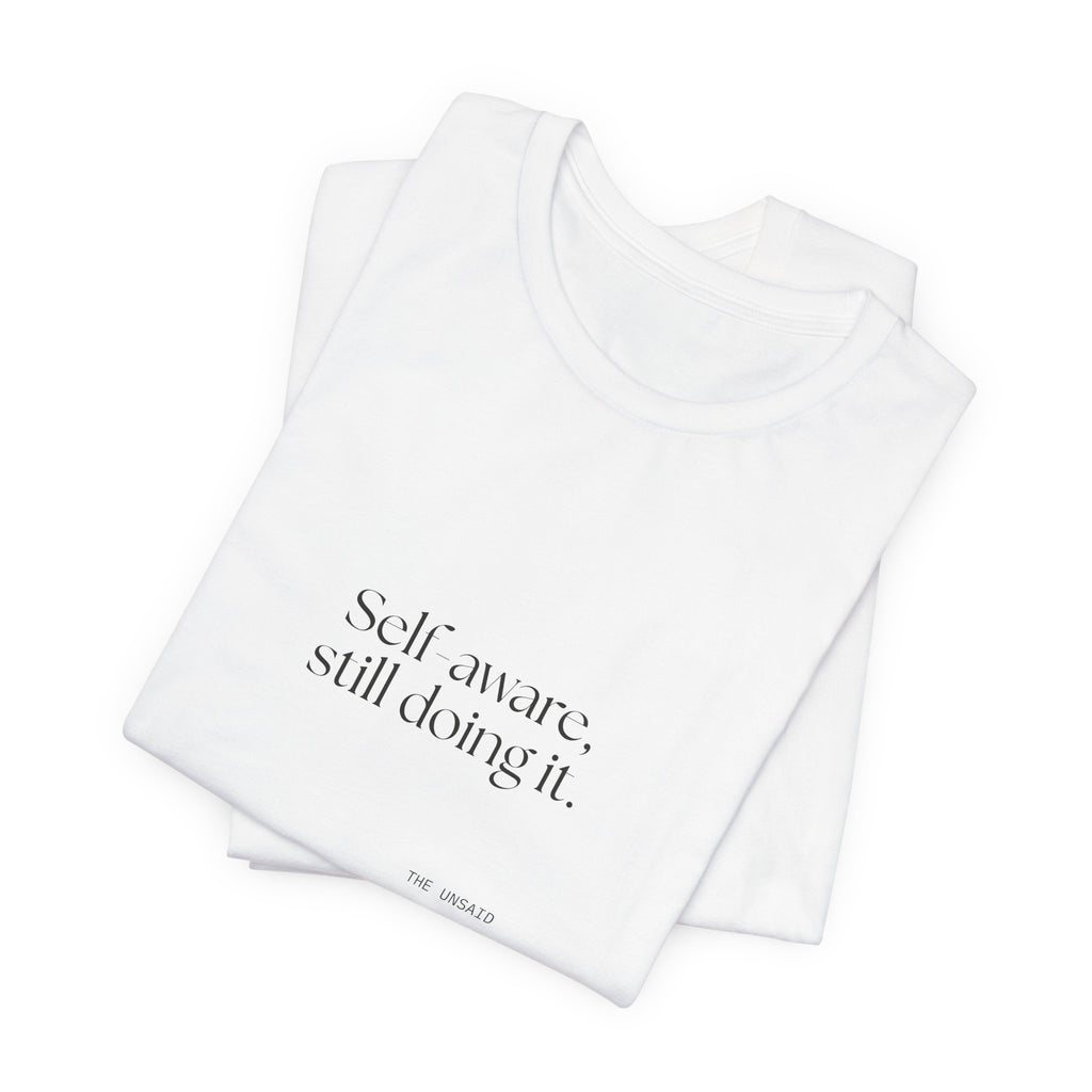 Self-aware, still doing it - Shirt - Dry Humor