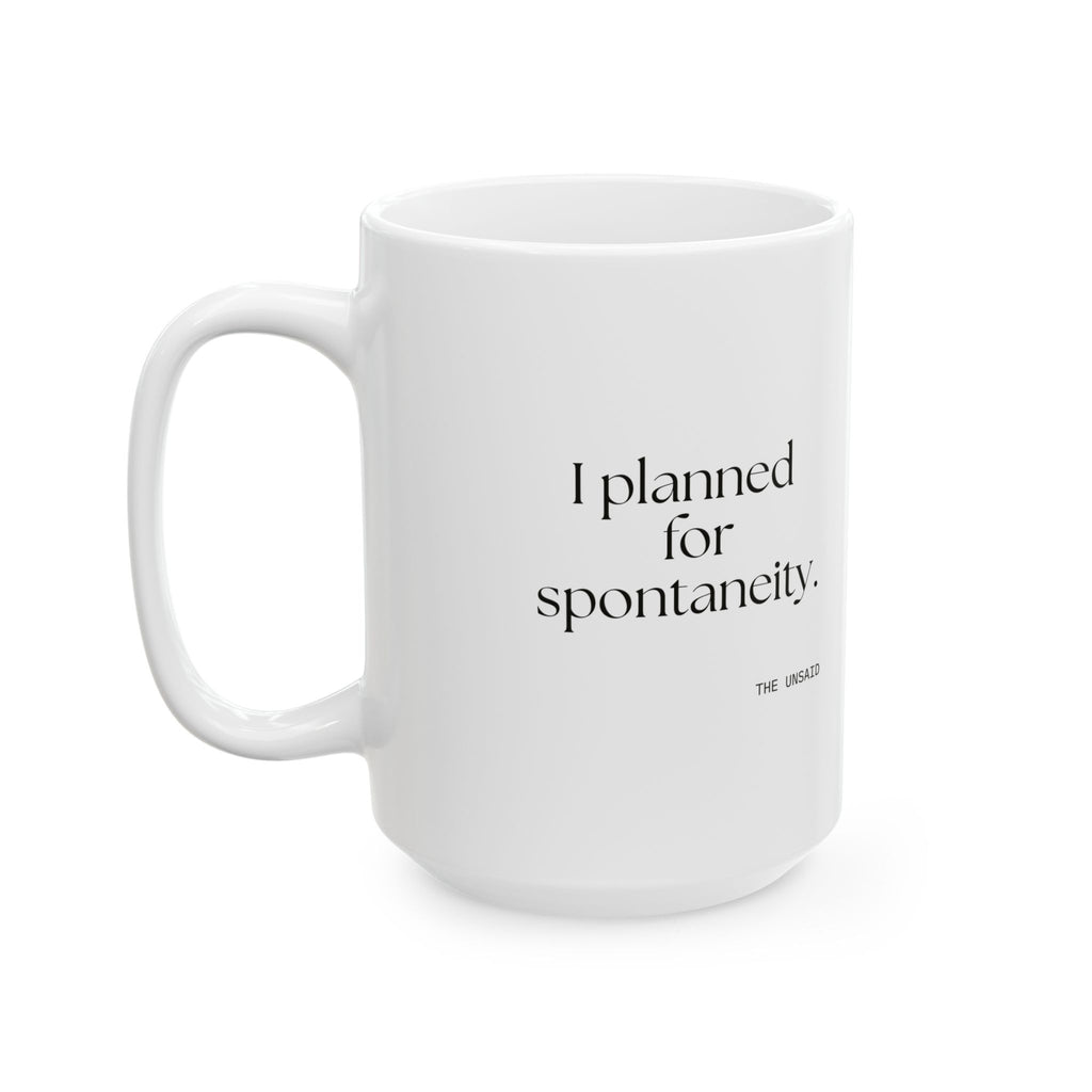 I planned for spontaneity - Coffee Mug - Dry Humor