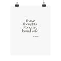 I have thoughts. None are brand safe - Poster - Dry Humor