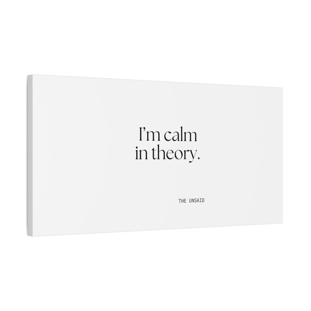 I’m calm in theory - Canvas Print - For Quiet Minds