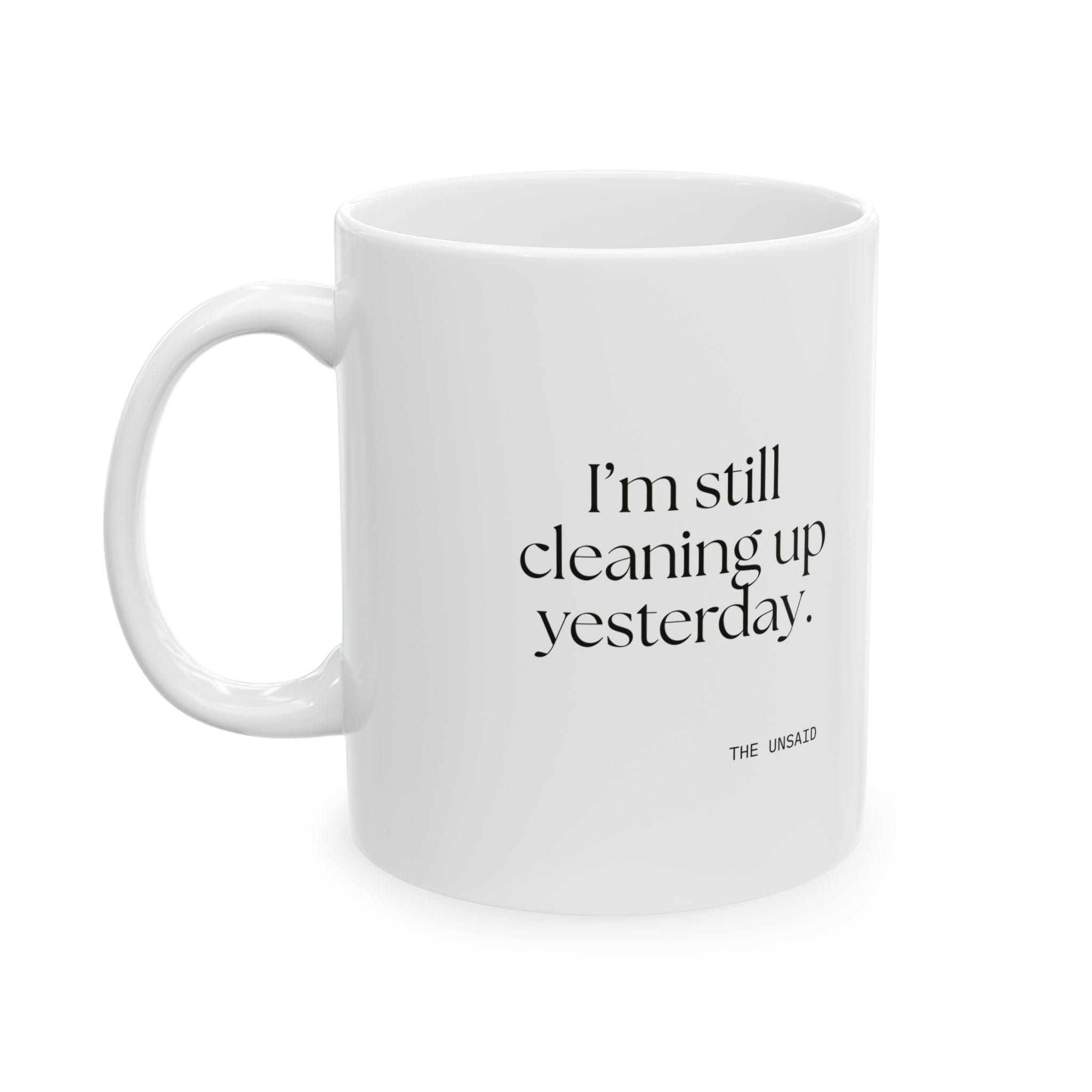 I’m still cleaning up yesterday - Coffee Mug - Dry Humor