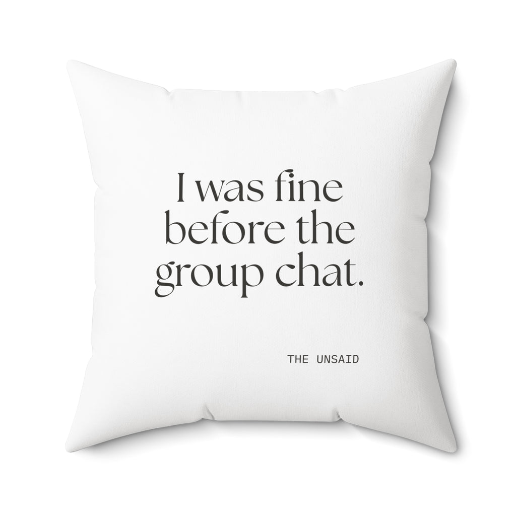 I was fine before the group chat - Throw Pillow - For Someone Who Stays