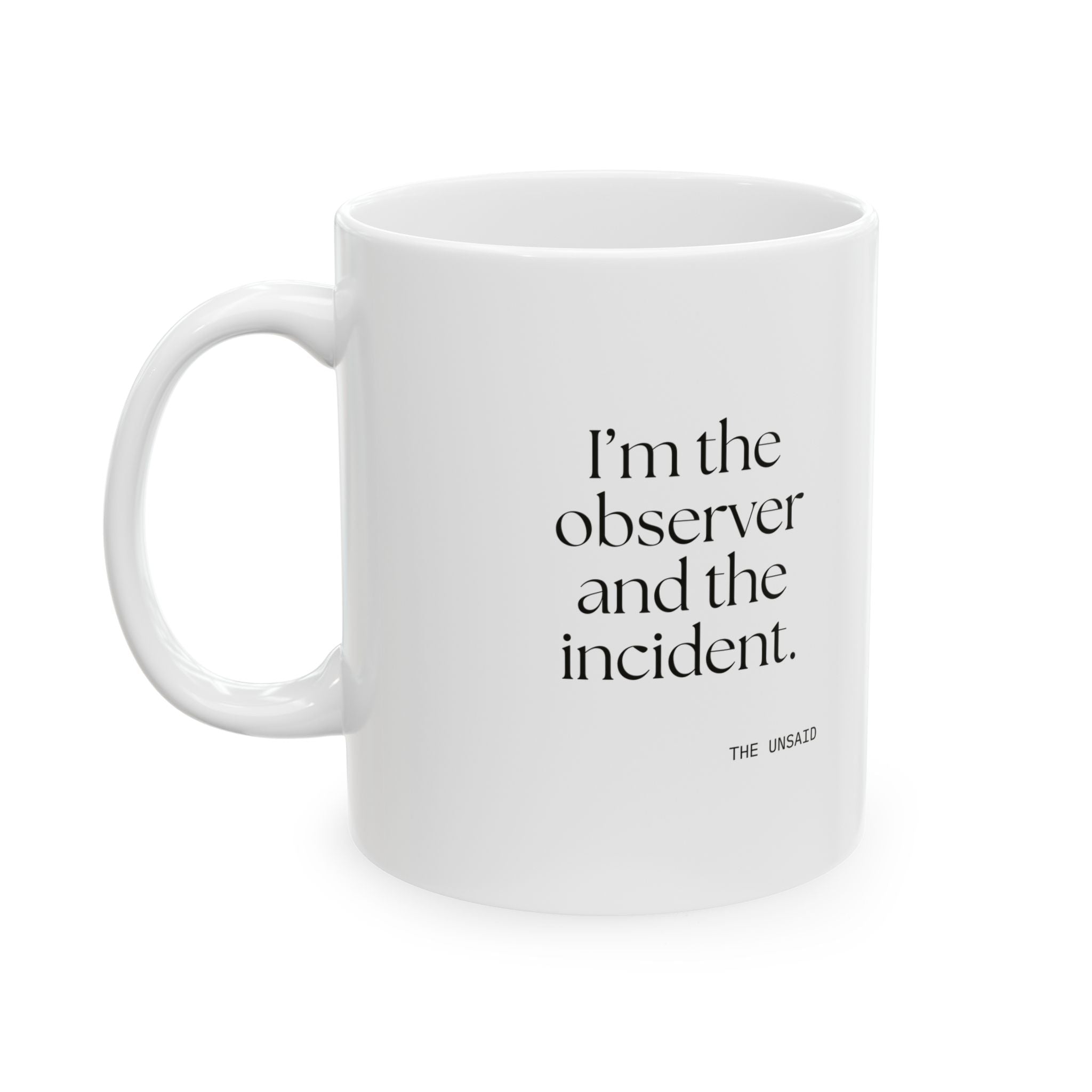 I’m the observer and the incident - Coffee Mug - Dry Humor