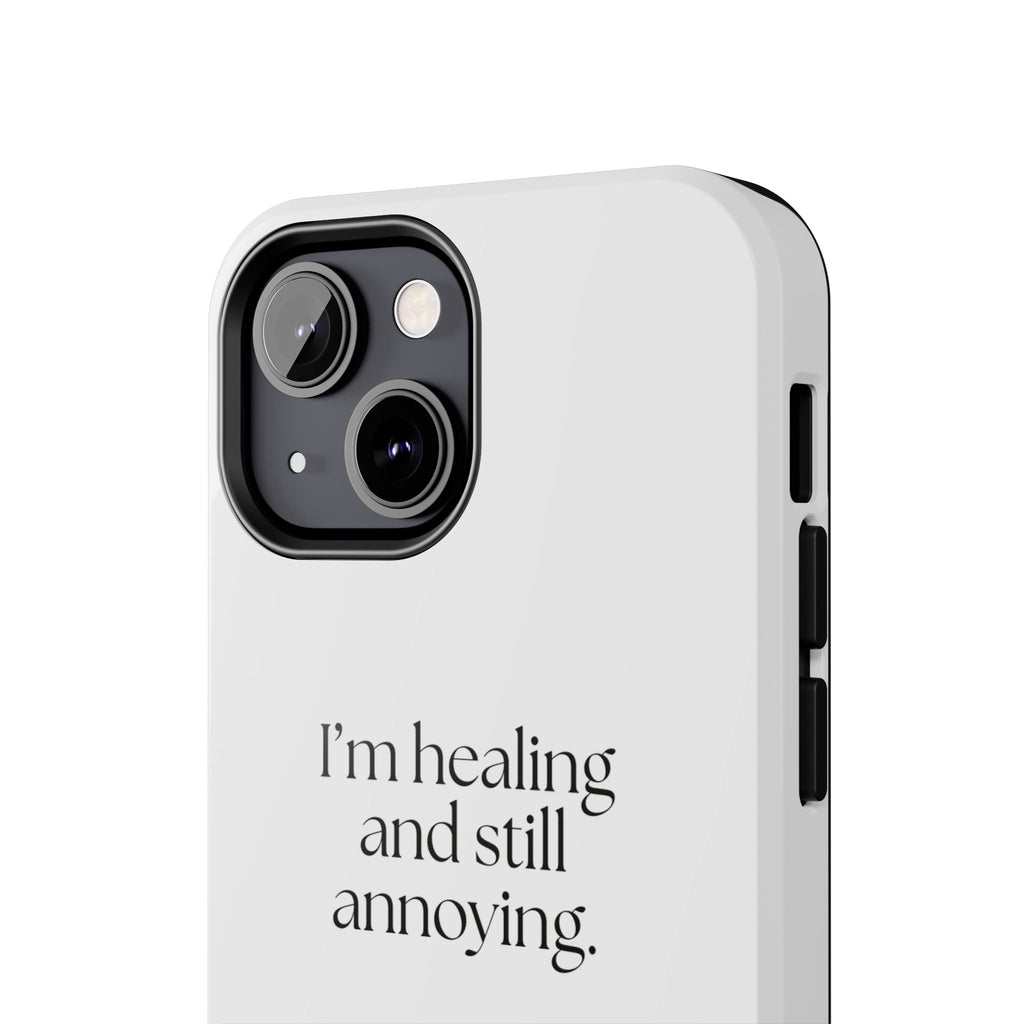 I’m healing and still annoying - Tough Phone Case - Dry Humor