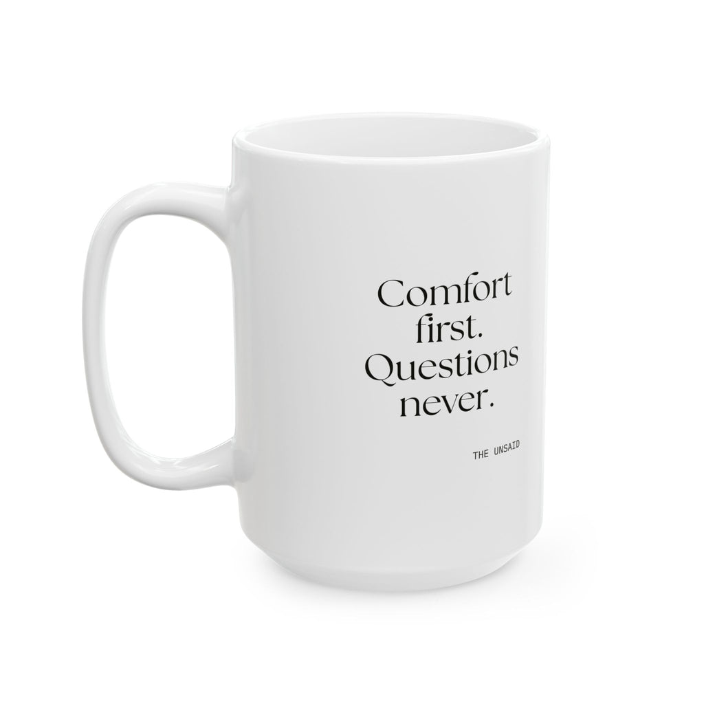 Comfort first. Questions never - Coffee Mug - Dry Humor
