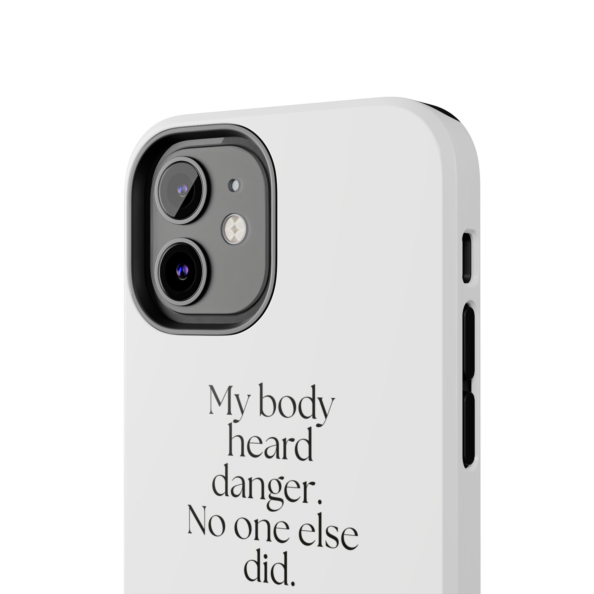 My body heard danger. No one else did - Tough Phone Case - For Quiet Minds