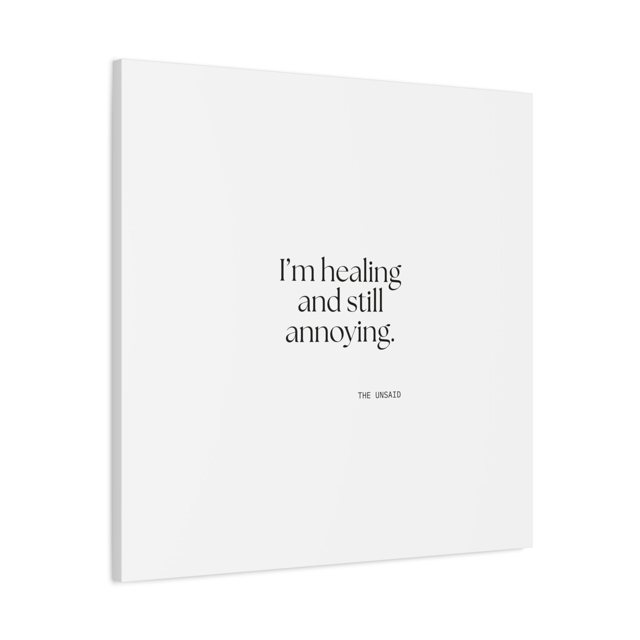 I’m healing and still annoying - Canvas Print - Dry Humor