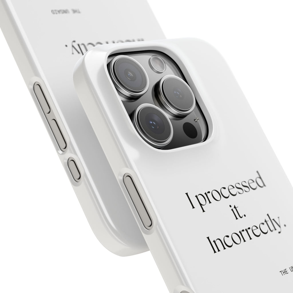 I processed it. Incorrectly - Phone Case - Dry Humor
