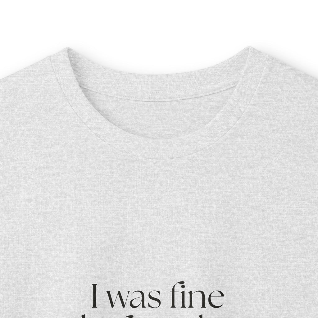 I was fine before the group chat - Long Sleeve Shirt - For Someone Who Stays