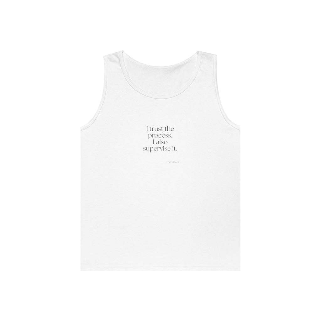 I trust the process. I also supervise it - Tank Top - Dry Humor